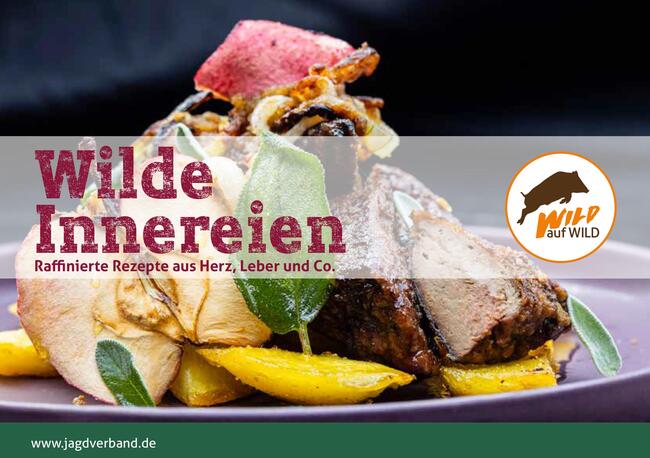 Komplettverwertung von Wild im Fokus: Die zehnte Wild-auf-Wild-Broschüre "Wilde Innereien" inspiriert mit elf raffinierten Rezeptideen.