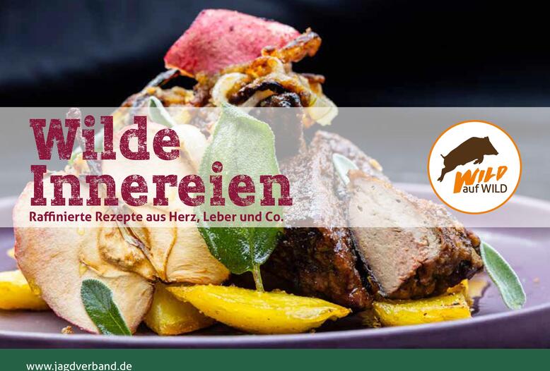Komplettverwertung von Wild im Fokus: Die zehnte Wild-auf-Wild-Broschüre "Wilde Innereien" inspiriert mit elf raffinierten Rezeptideen.